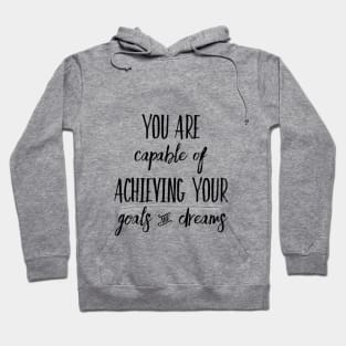 You Are Capable of Achieving Your Goals & Dreams Hoodie